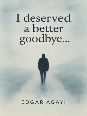 cover image of I Deserved a Better Goodbye